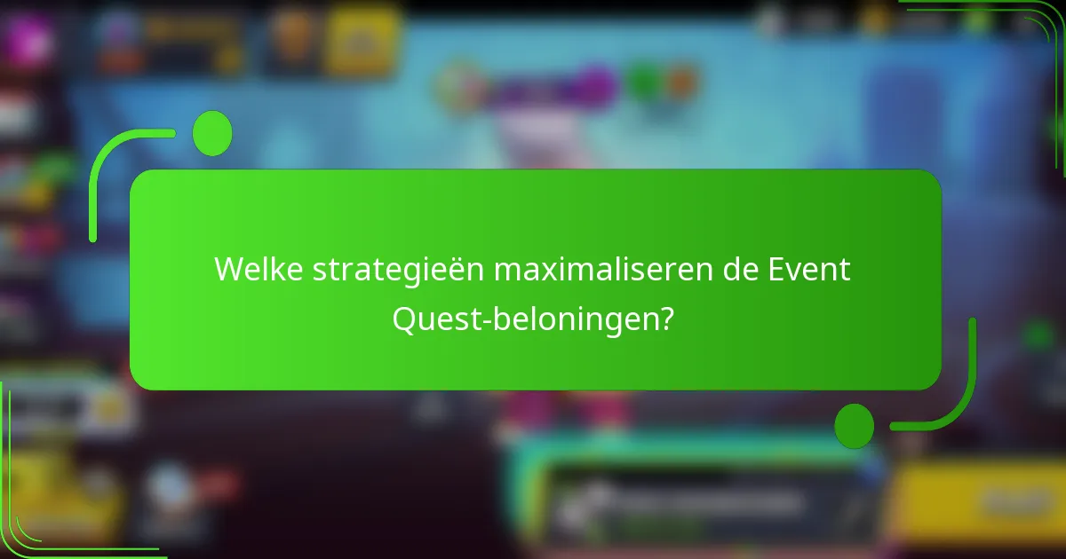 Welke strategieën maximaliseren de Event Quest-beloningen?