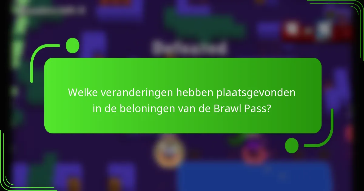 Welke veranderingen hebben plaatsgevonden in de beloningen van de Brawl Pass?